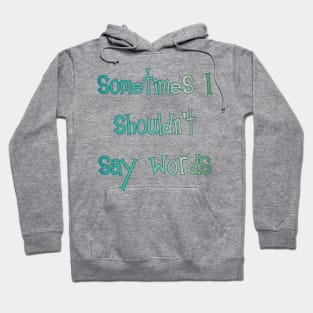 Sometimes I Shouldn't Say Words (teal outline) Hoodie